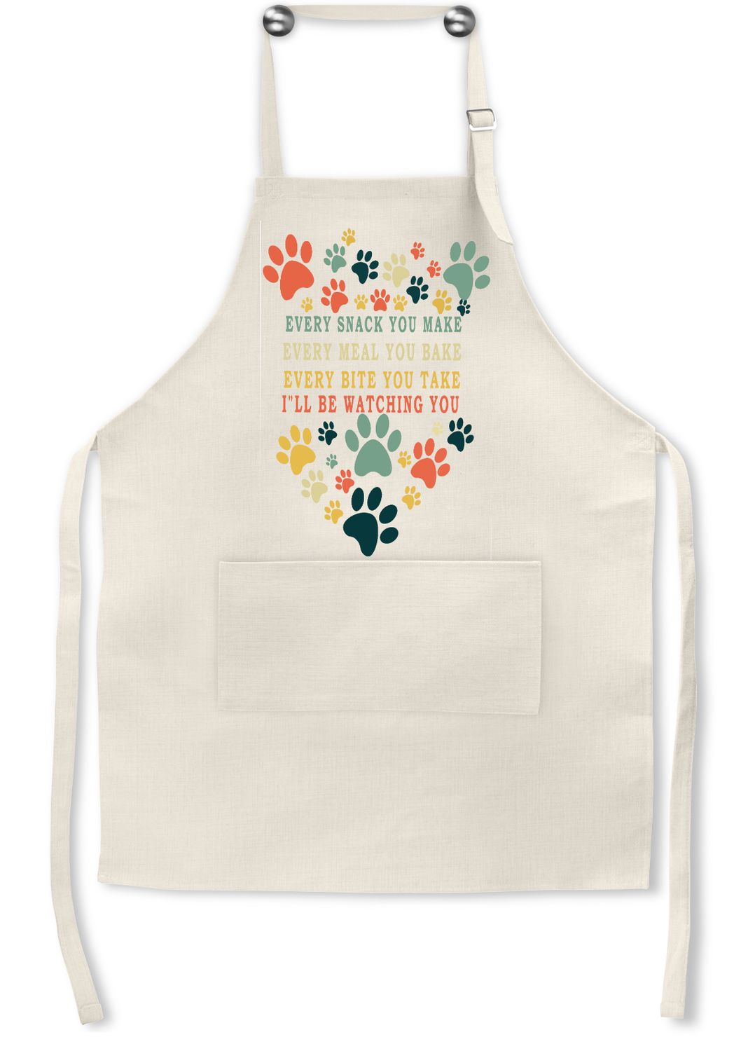 Dog Apron: EVERY SNACK YOU MAKE EVERY MEAL YOU MAKE EVERY BITE YOU TAKE I'LL BE WATCHING YOU