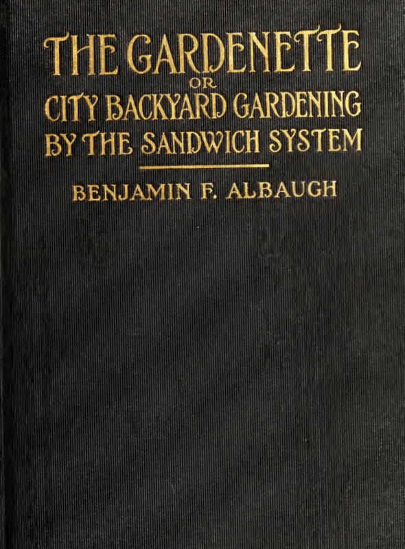 $2 Download. The Gardenette and City Backyard Gardening by the Sandwich System. 1915 – 186p