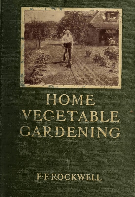 $2 Download.  Home Vegetable Gardening. 1911 – 332p