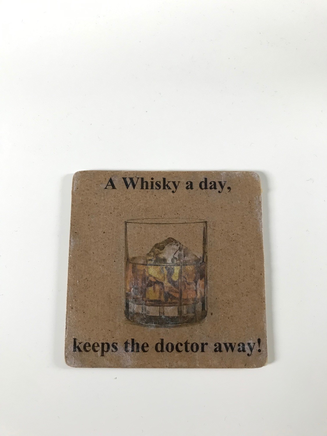 A Whisky a day, keeps the doctor away!