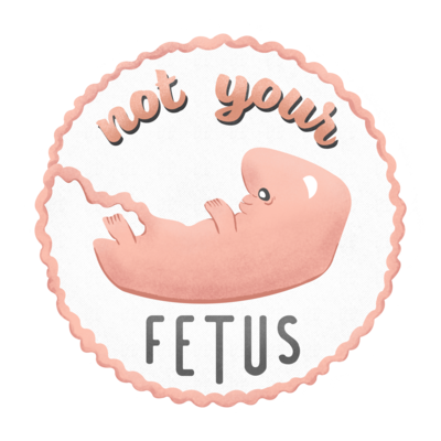 Not Your Fetus sticker, 3" x 3"