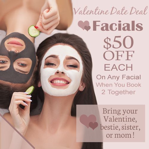 Valentine Facial Date Deal- $50 off/each