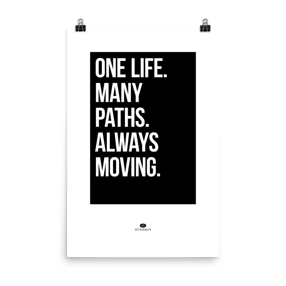 One life. Many paths. Always moving Poster (24 x 36 in)