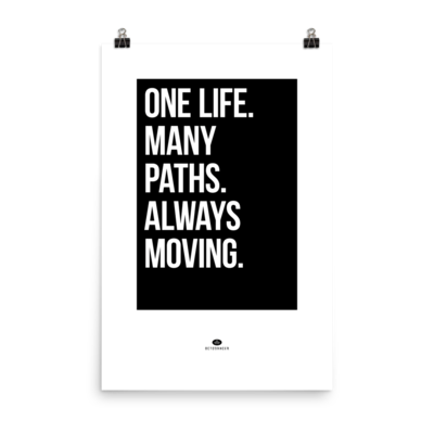 One life. Many paths. Always moving Poster (24 x 36 in)