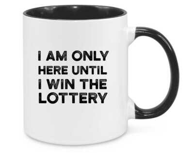 I am only here until I Win the Lottery