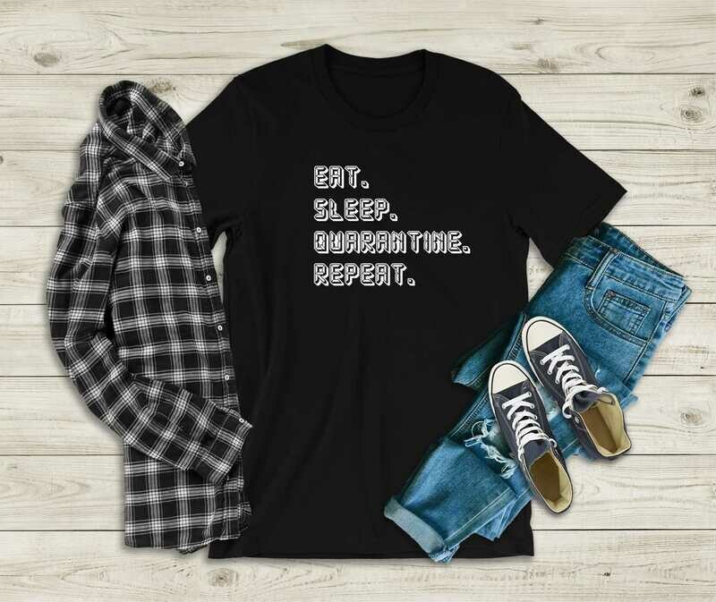 Eat. Sleep. Quarantine. Repeat. Unisex T-Shirt