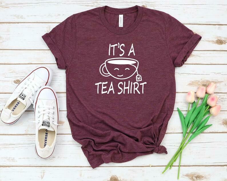 It&#39;s a Tea Shirt T-Shirt