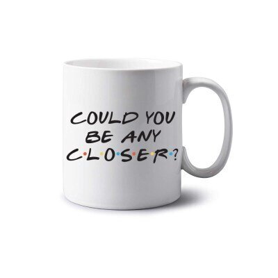 Could you be any closer Mug