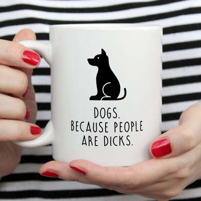Dogs, because people are d!cks Coffee Mug