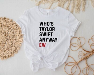 Who's Taylor Swift Anyway T-Shirt