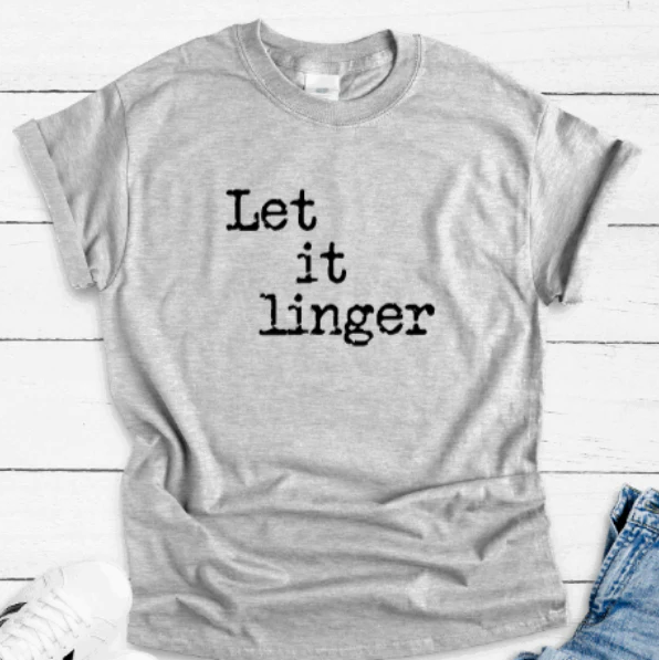 Let it Linger Unisex T-Shirt