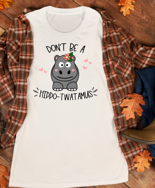 Don&#39;t Be A Hippo-Twatamus