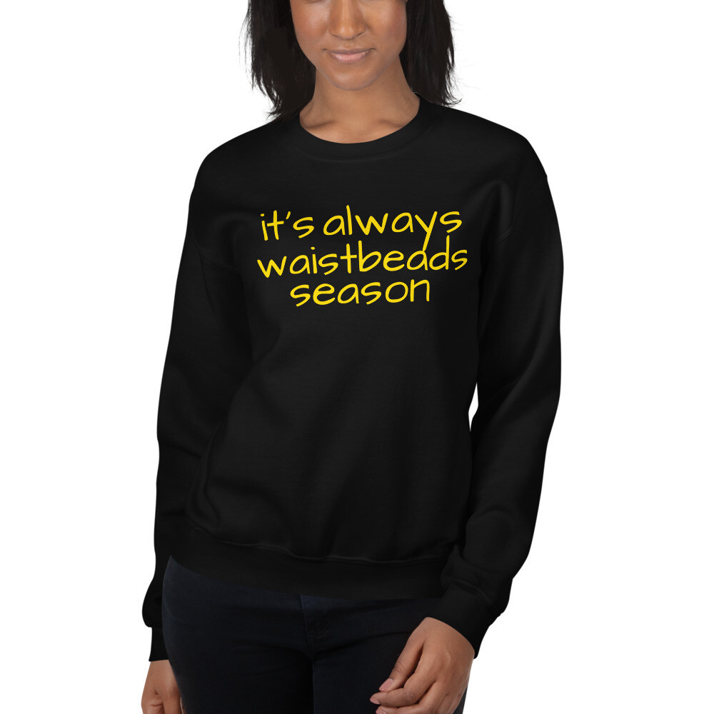it's always waistbeads season | Sweatshirt