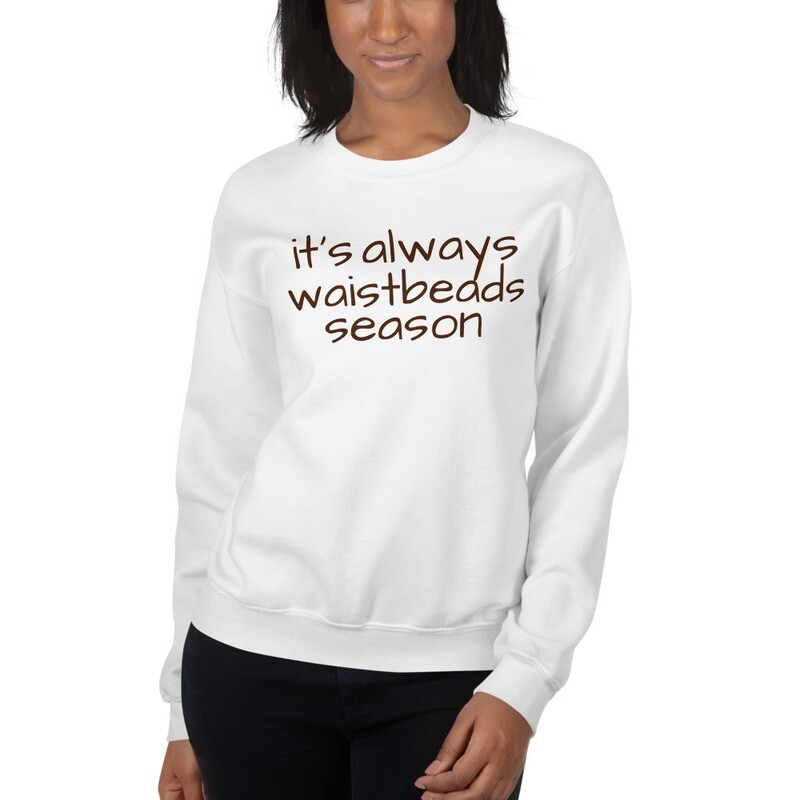 it's always waistbeads season | Sweatshirt