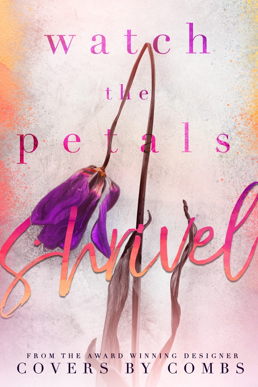 Watch the Petals Shrivel