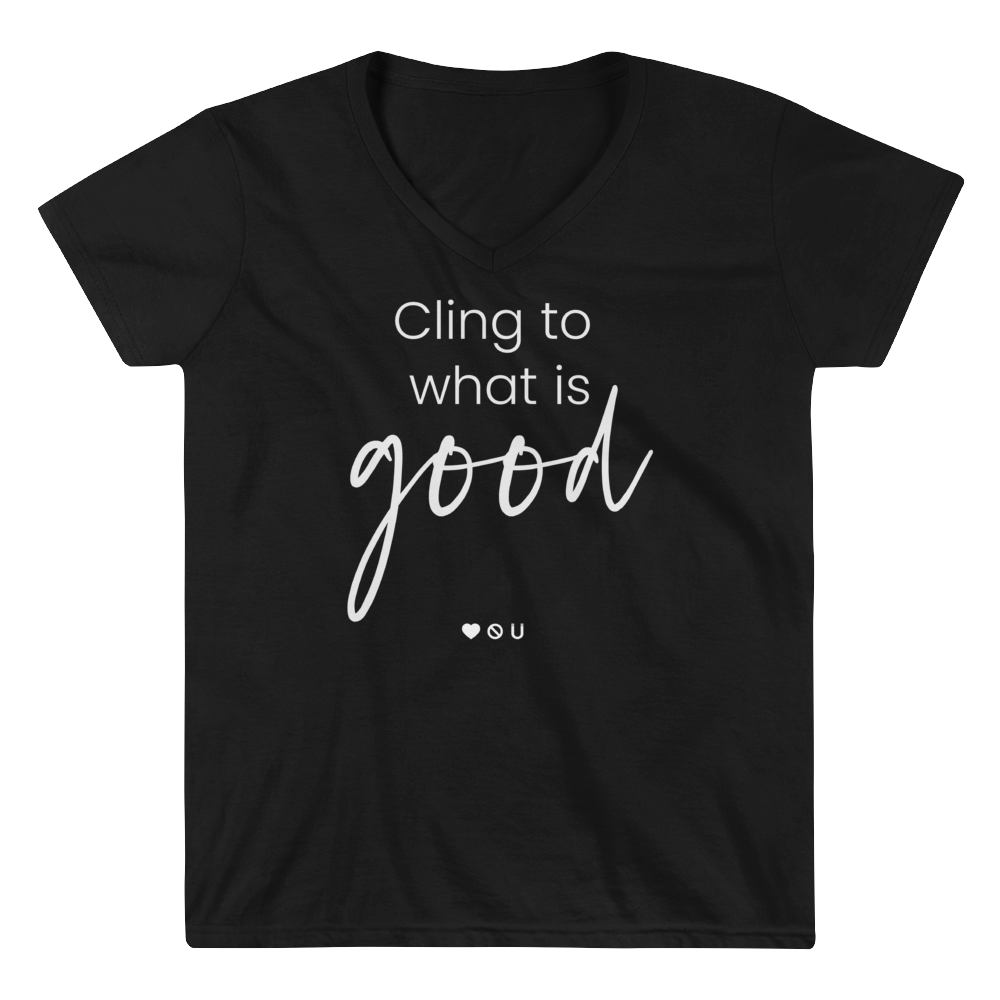 Cling to What's Good - Women's Casual V-Neck Shirt Cling to What's Good - Women's Casual V-Neck Shirt