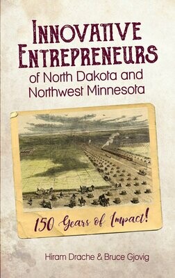 Innovative Entrepreneurs of North Dakota and Northwest Minnesota by Hiram Drache & Bruce Gjovig