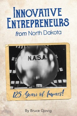 Innovative Entrepreneurs from North Dakota (Book 2) by Bruce Gjovig