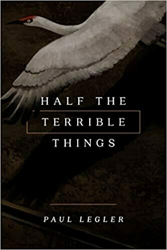 Half the Terrible Things by Paul Legler