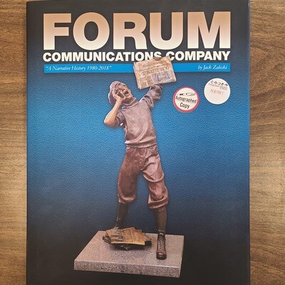 Forum Communications Company: A Narrative History 1980-2018 SIGNED COPY!