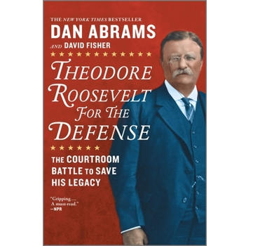 "Theodore Roosevelt for the Defense" by Dan Abrams