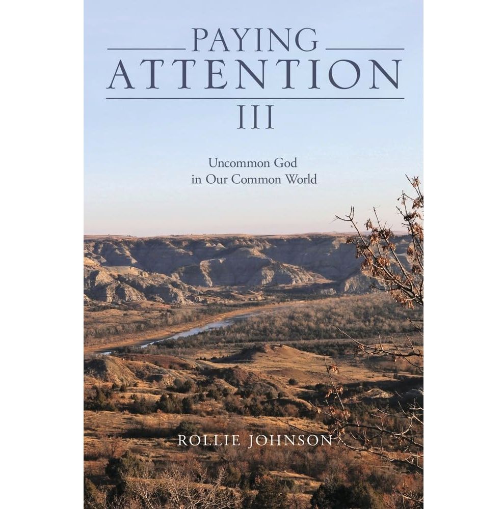 "Paying Attention III: Uncommon God in Our Common World by Rollie Johnson