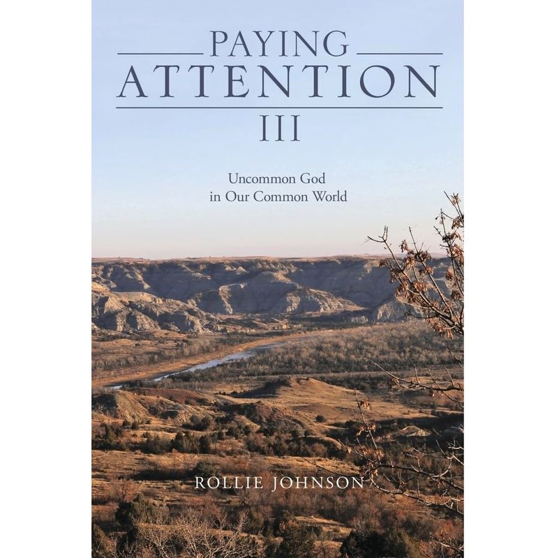 "Paying Attention III: Uncommon God in Our Common World by Rollie Johnson