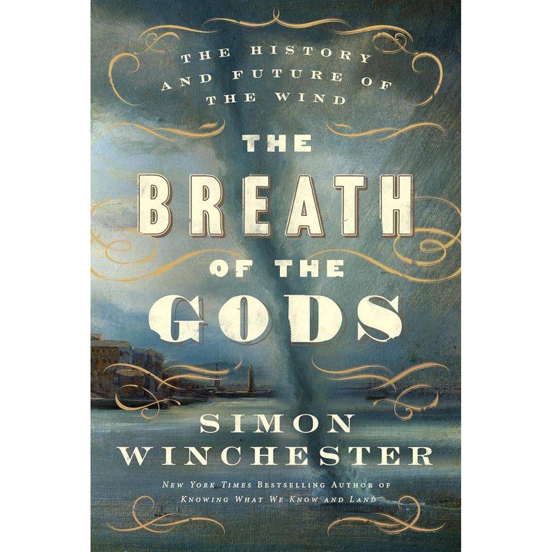 "The Breath of the Gods: The History and Future of the Wind" by Simon Winchester