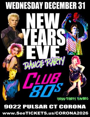 December 31st 2025 - Wednesday - 80&#39;s New Year&#39;s Eve Dance Party