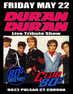 May 22nd, 2026 - Friday - Duran Duran -Live- Tribute Show +80s Dance Party