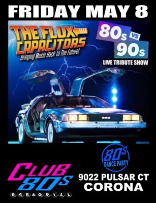 May 8th, 2026 - Friday  -The Flux Capacitors - Live 80s vs 90s Show