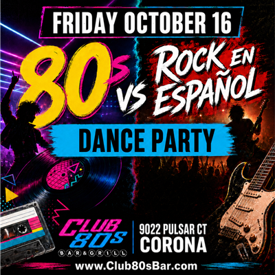 October 16th, 2026 - Friday - Rock en Espanol vs 80s Dance Party -