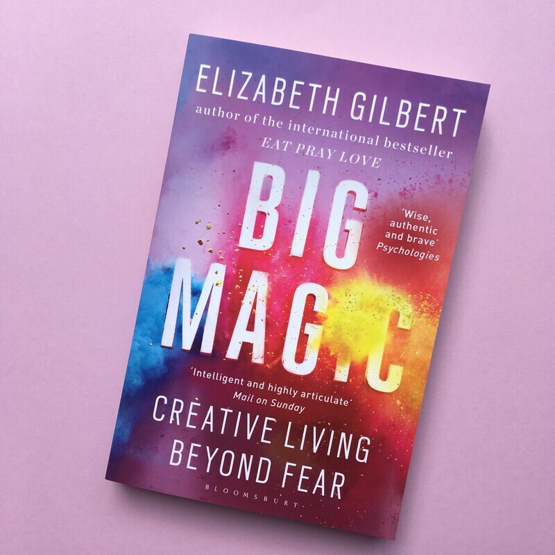 Big Magic: Creative Living Beyond Fear