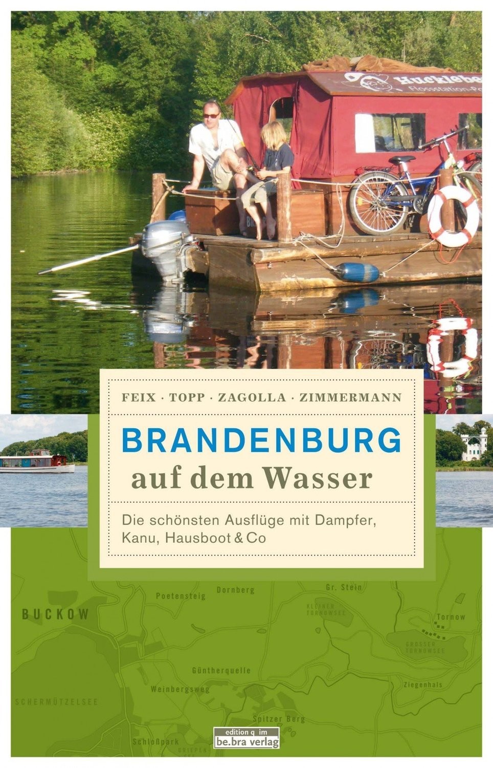 Brandenburg auf dem Wasser I Die schönsten Ausflüge mit Dampfer, Kanu, Hausboot & Co I Robert Zogalla u.w.