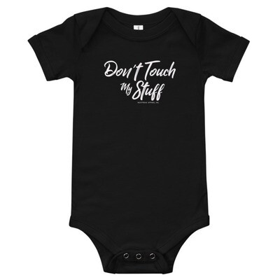 DON'T TOUCH MY STUFF *6 Mo.-24 Mo. ONESIE [6 Color Options]