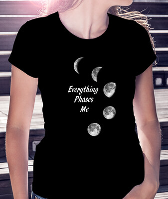 EVERYTHING PHASES ME - CLASSIC WOMAN'S TEE [6 Colors]