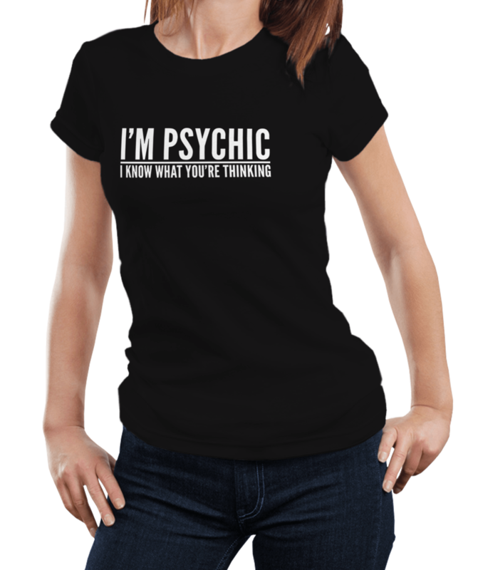 IM PSYCHIC TSHIRT - MEN &amp; WOMENS DESIGNS