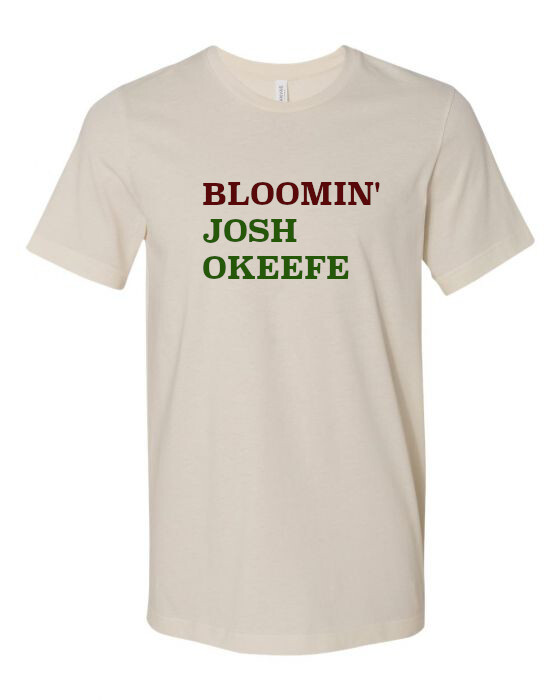 Bloomin' Josh Okeefe T-Shirt