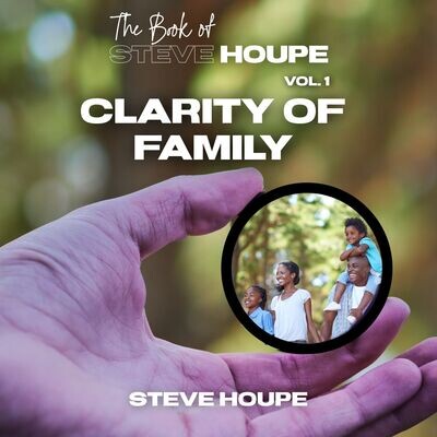 The Book of Steve Houpe Vol. 1: Clarity of Family