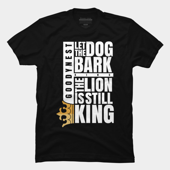 Let the dog bark, the lion is still king Quote Half Sleeves T-shirt