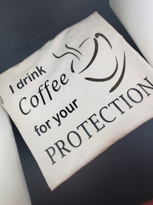 T Shirts/ I drink Coffee for you Protection