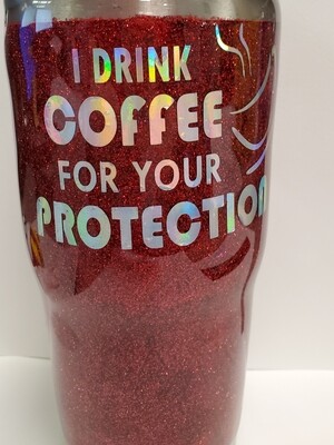 Tumbler /22OZHOTLID I Drink Coffee for your protection.