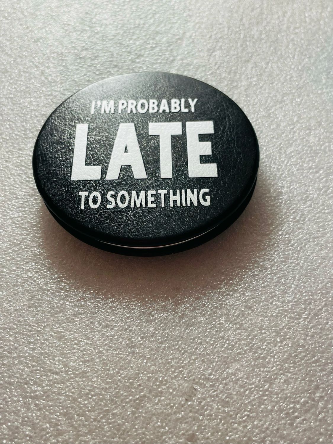 Probably Late To Something Compact Mirror