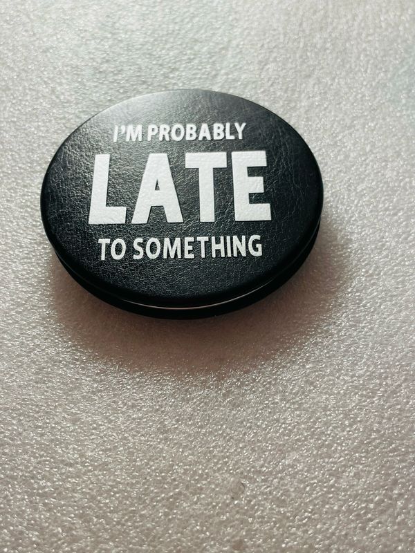 Probably Late To Something Compact Mirror