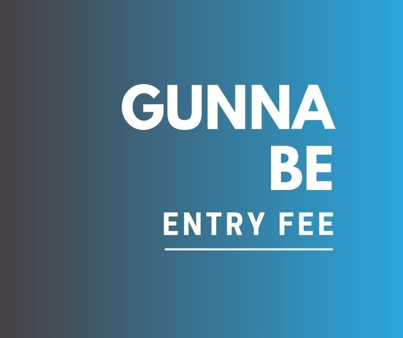 Gunna Be's Entry Fee