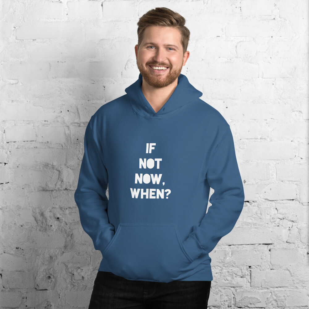 "If Not Now, When?" Unisex Hoodie