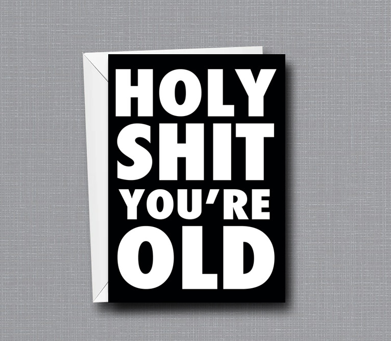 Holy Shit You're Old - Birthday Card - Funny