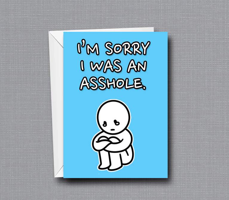I'm Sorry I Was An Asshole - Apology