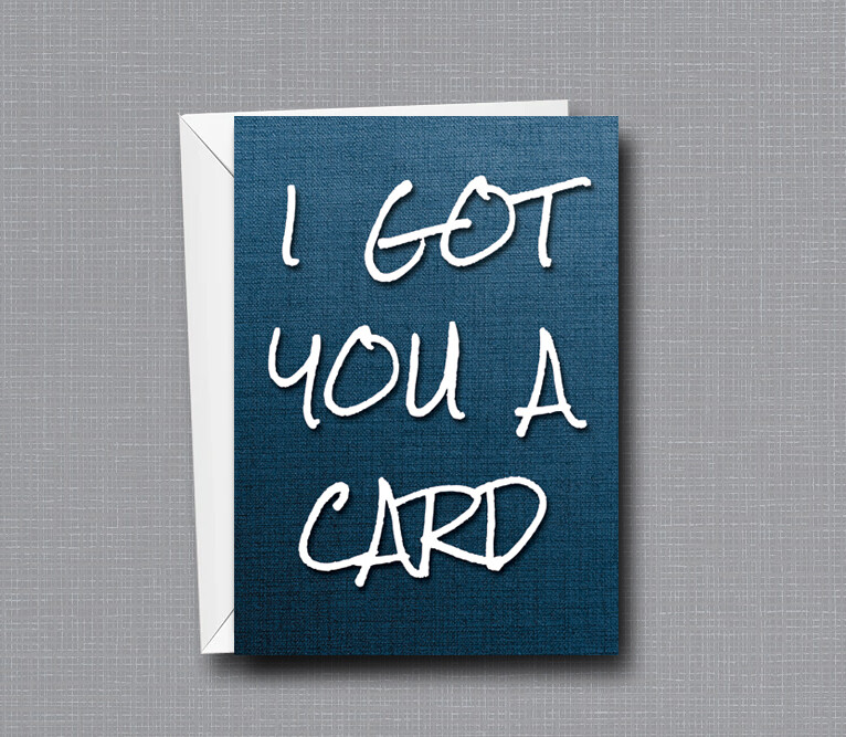 I Got You A Card - Greeting Card - All Occassions