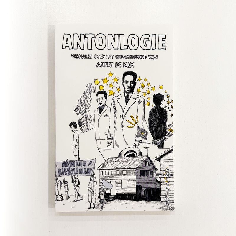Antonlogie: verhalen over het gedachtegoed van Anton de Kom